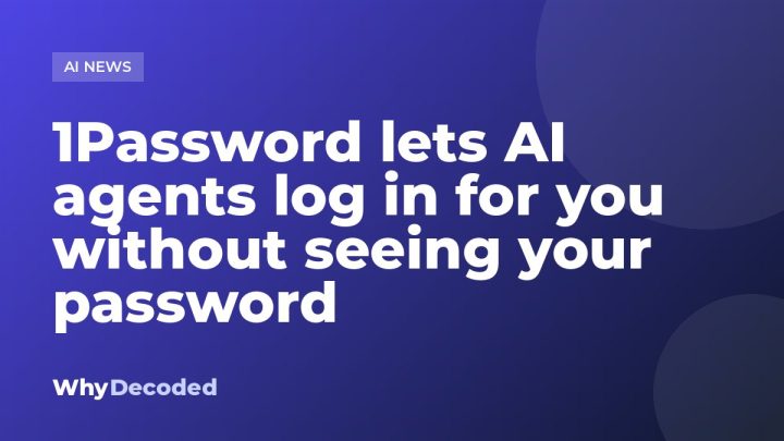 1Password lets AI agents log in for you without seeing your password