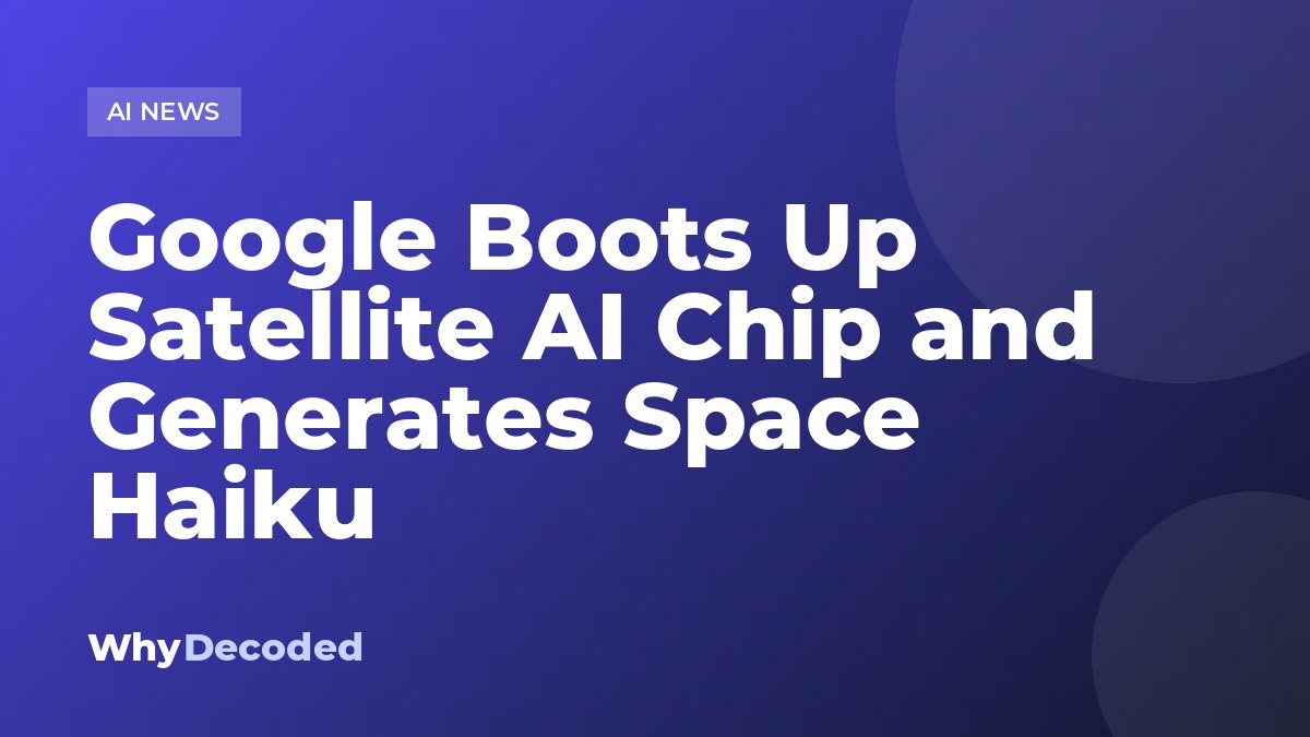 Google Boots Up Satellite AI Chip and Generates Space Haiku