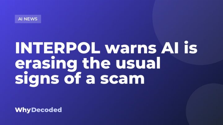 INTERPOL warns AI is erasing the usual signs of a scam