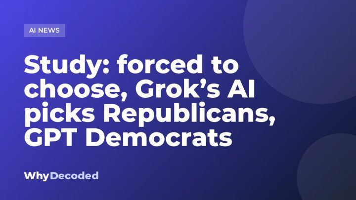 Study: forced to choose, Grok’s AI picks Republicans, GPT Democrats