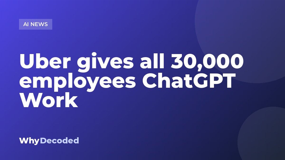 Uber gives all 30,000 employees ChatGPT Work